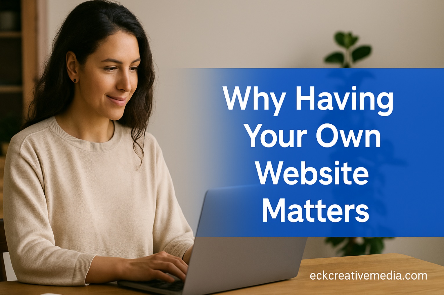 EckCreativeMedia_WHY-HAVING-YOUR-OWN-WEBSITE