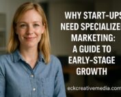 EckCreativeMedia_Blog_Why-Start-ups-Need-Specialized-Marketing
